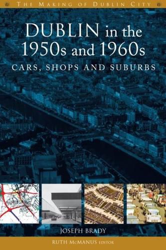 Cover image for Dublin in the 1950s and 1960s: Cars, Shops and Suburbs