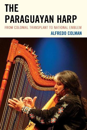 Cover image for The Paraguayan Harp: From Colonial Transplant to National Emblem