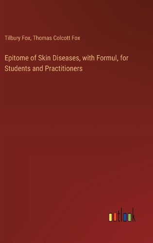 Epitome of Skin Diseases, with Formul, for Students and Practitioners