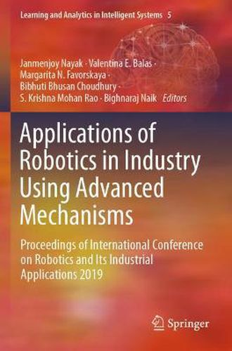 Cover image for Applications of Robotics in Industry Using Advanced Mechanisms: Proceedings of International Conference on Robotics and Its Industrial Applications 2019