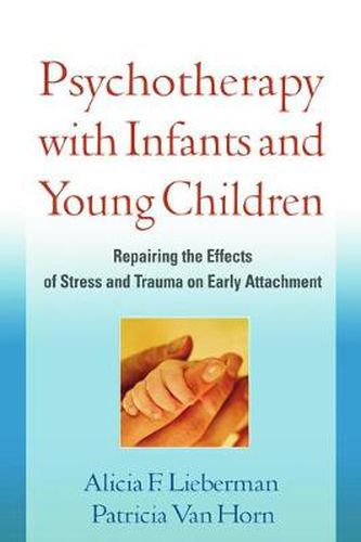 Cover image for Psychotherapy with Infants and Young Children: Repairing the Effects of Stress and Trauma on Early Attachment