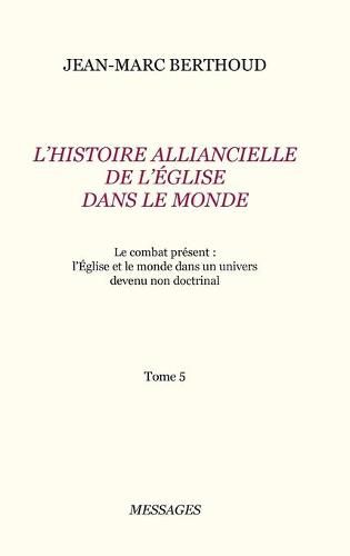 Tome 5. L'HISTOIRE ALLIANCIELLE DE L'EGLISE DANS LE MONDE