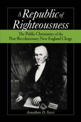 Cover image for Republic of Righteousness: The Public Christianity of the Post-Revolutionary New England Clergy