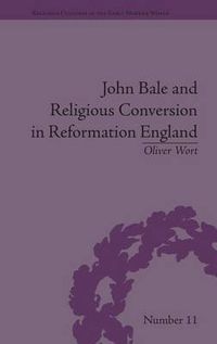 Cover image for John Bale and Religious Conversion in Reformation England