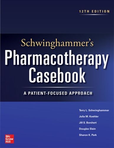 Cover image for Schwinghammer's Pharmacotherapy Casebook: A Patient-Focused Approach, Twelfth Edition