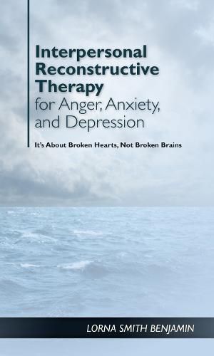 Interpersonal Reconstructive Therapy for Anger, Anxiety, and Depression: Healing Broken Hearts, Not Broken Minds