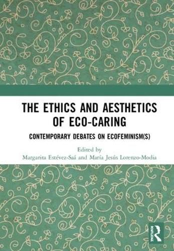 Cover image for The Ethics and Aesthetics of Eco-caring: Contemporary Debates on Ecofeminism(s)