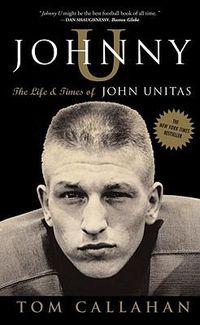 Cover image for Johnny U: The Life and Times of John Unitas