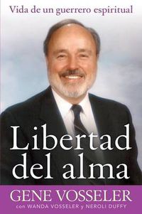 Cover image for Libertad del Alma: Vida de Un Guerrero Espiritual