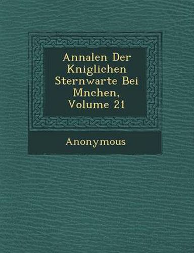 Cover image for Annalen Der K Niglichen Sternwarte Bei M Nchen, Volume 21