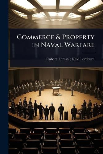 Cover image for Commerce & Property in Naval Warfare