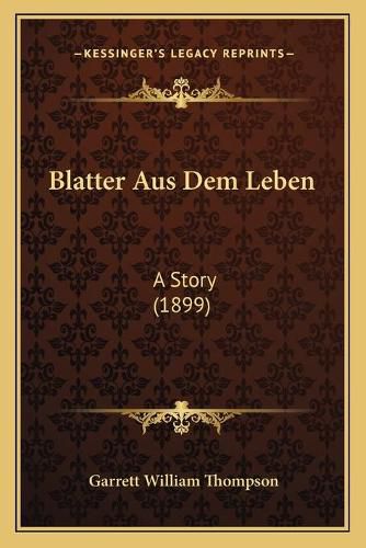 Blatter Aus Dem Leben: A Story (1899)