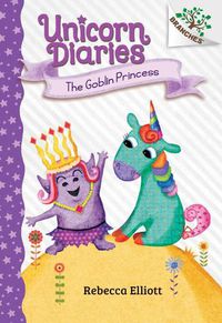 Cover image for The Goblin Princess: A Branches Book (Unicorn Diaries #4) (Library Edition): Volume 4
