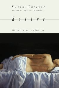 Cover image for Desire: Where Sex Meets Addiction