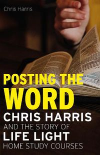 Cover image for Posting the Word: Chris Harris and the Story of Life Light Home Study Courses