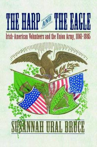 Cover image for The Harp and the Eagle: Irish-American Volunteers and the Union Army, 1861-1865