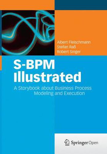 S-BPM Illustrated: A Storybook about Business Process Modeling and Execution