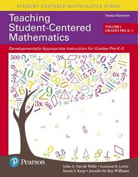 Cover image for Teaching Student-Centered Mathematics: Developmentally Appropriate Instruction for Grades Pre-K-2 (Volume 1), with Enhanced Pearson eText --Access Card Package