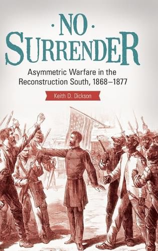 No Surrender: Asymmetric Warfare in the Reconstruction South, 1868-1877