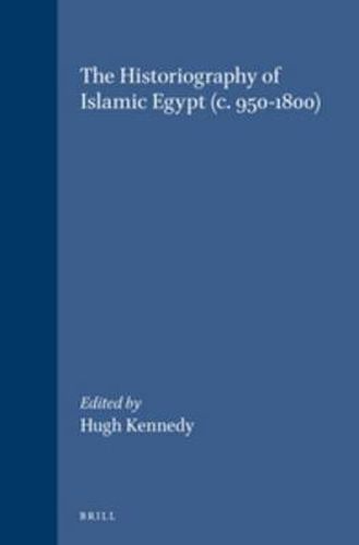 The Historiography of Islamic Egypt (c. 950-1800)