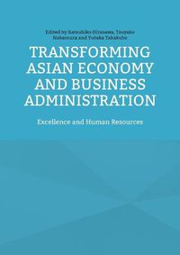 Cover image for Transforming Asian Economy and Business Administration: Excellence and Human Resources