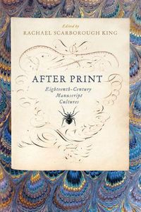 Cover image for After Print: Eighteenth-Century Manuscript Cultures