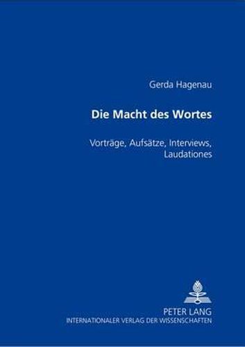 Die Macht Des Wortes: Vortraege, Aufsaetze, Interviews, Laudationes