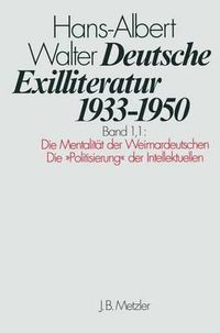 Cover image for Deutsche Exilliteratur 1933-1950: Band 1: Die Vorgeschichte des Exils und seine erste PhaseTeilband 1.1: Die Mentalitat der Weimardeutschen / Die  Politisierung  der Intellektuellen