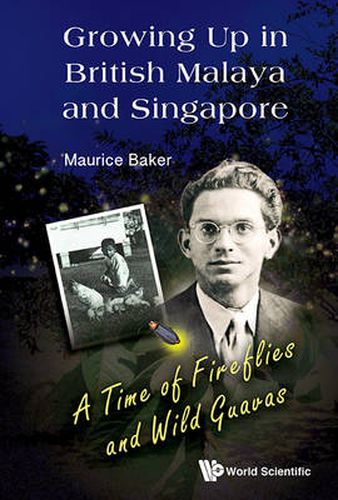 Cover image for Growing Up In British Malaya And Singapore: A Time Of Fireflies And Wild Guavas