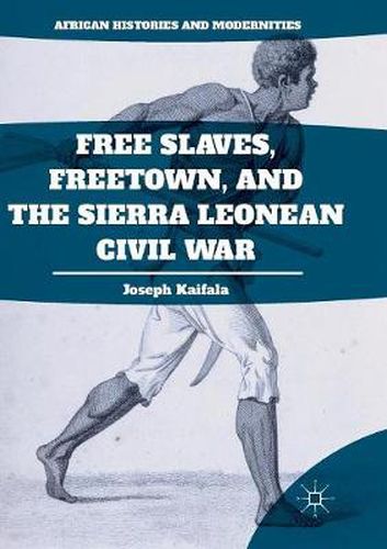 Cover image for Free Slaves, Freetown, and the Sierra Leonean Civil War