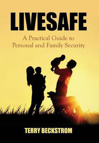 Cover image for Livesafe: A Practical Guide to Personal and Family Security