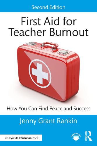 Cover image for First Aid for Teacher Burnout: How You Can Find Peace and Success