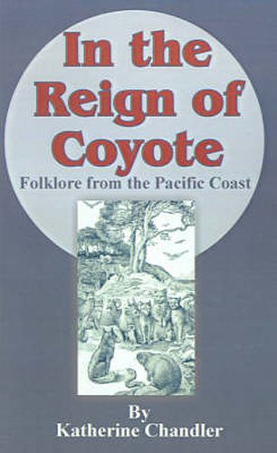 Cover image for In the Reign of Coyote: Folklore from the Pacific Coast