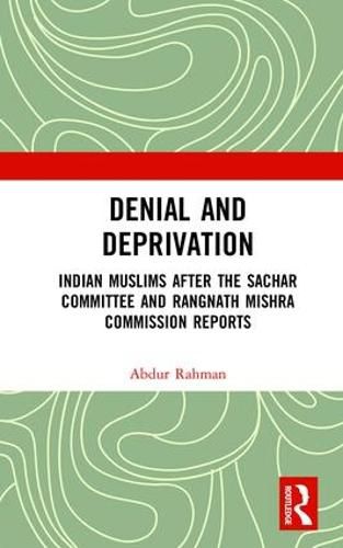 Denial and Deprivation: Indian Muslims after the Sachar Committee and Rangnath Mishra Commission Reports