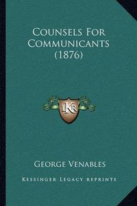 Cover image for Counsels for Communicants (1876)