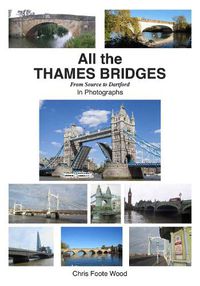 Cover image for All the Thames Bridges from Source to Dartford in photogrpahs