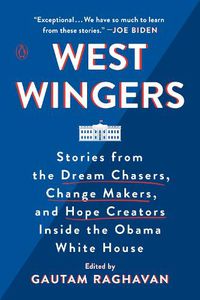 Cover image for West Wingers: Stories from the Dream Chasers, Change Makers, and Hope Creators Inside the Obama White House