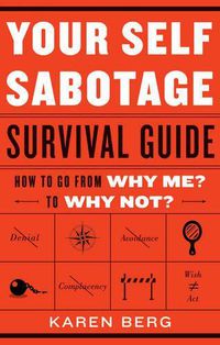 Cover image for Your Self Sabotage Survival Guide: How to Go from Why Me? to Why Not?
