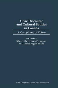 Cover image for Civic Discourse and Cultural Politics in Canada: A Cacophony of Voices