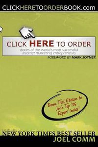 Cover image for Click Here to Order: Stories of the World's Most Successful Internet Marketing Entrepreneurs