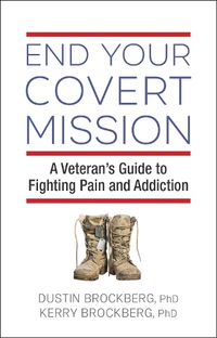 Cover image for End Your Covert Mission: A Veteran's Guide to Fighting Pain and Addiction