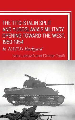 Cover image for The Tito-Stalin Split and Yugoslavia's Military Opening toward the West, 1950-1954: In NATO's Backyard