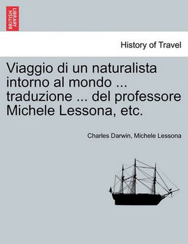 Cover image for Viaggio Di Un Naturalista Intorno Al Mondo ... Traduzione ... del Professore Michele Lessona, Etc.