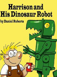 Cover image for Harrison and his Dinosaur Robot