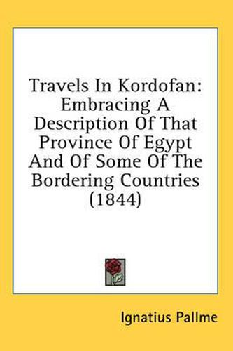 Cover image for Travels in Kordofan: Embracing a Description of That Province of Egypt and of Some of the Bordering Countries (1844)
