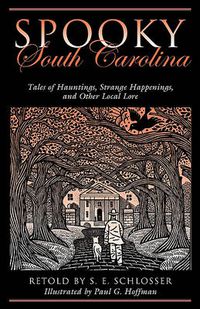 Cover image for Spooky South Carolina: Tales Of Hauntings, Strange Happenings, And Other Local Lore