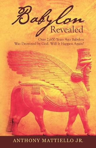 Cover image for Babylon Revealed: Over 2,600 Years Ago Babylon Was Destroyed by God. Will It Happen Again?
