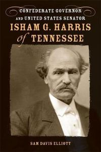 Cover image for Isham G. Harris of Tennessee: Confederate Governor and United States Senator