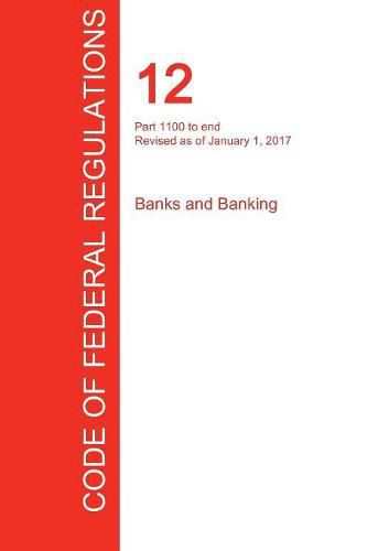 Cover image for CFR 12, Part 1100 to end, Banks and Banking, January 01, 2017 (Volume 10 of 10)