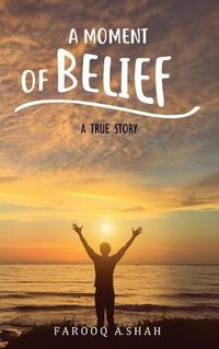 Cover image for A Moment Of Belief: A True Story